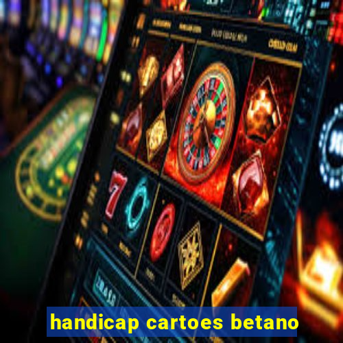 handicap cartoes betano